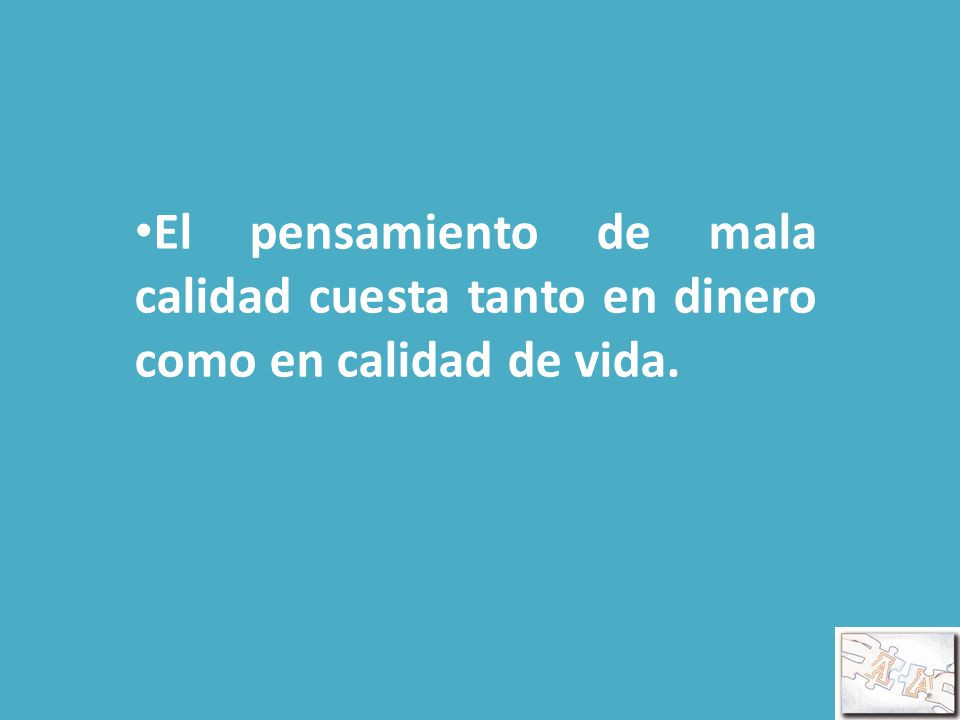 El pensamiento de mala calidad cuesta tanto en dinero como en calidad de vida.