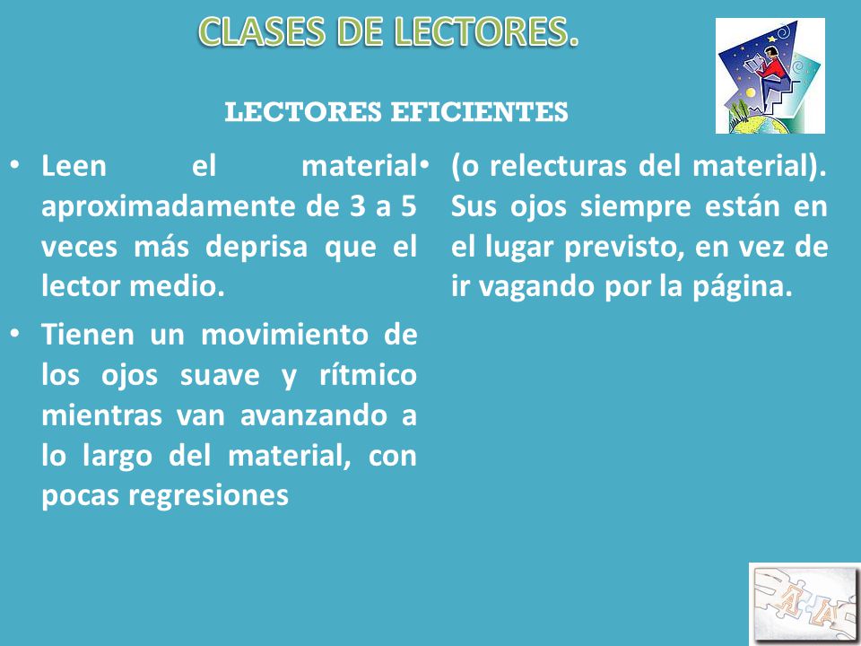 CLASES DE LECTORES. LECTORES EFICIENTES. Leen el material aproximadamente de 3 a 5 veces más deprisa que el lector medio.
