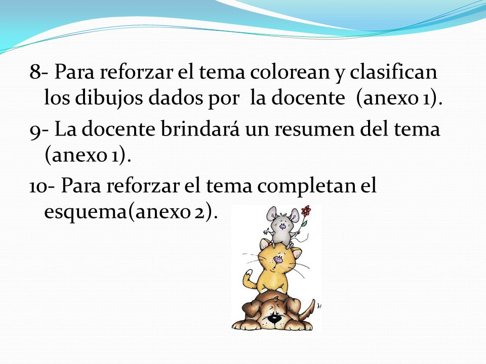 8- Para reforzar el tema colorean y clasifican los dibujos dados por la docente (anexo 1).