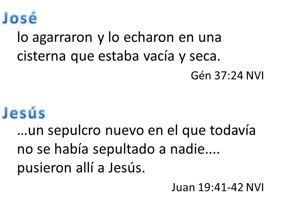 José lo agarraron y lo echaron en una cisterna que estaba vacía y seca. Gén 37:24 NVI. Jesús.