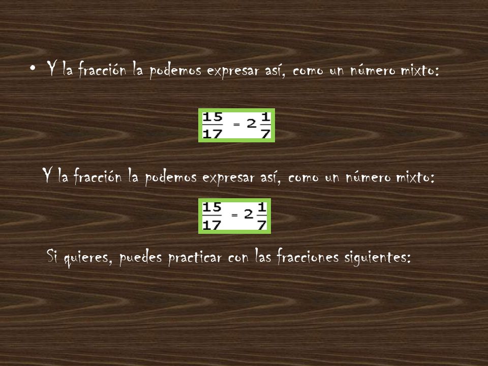 Y la fracción la podemos expresar así, como un número mixto: