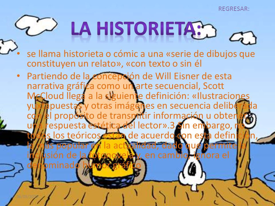 REGRESAR: la historieta: se llama historieta o cómic a una «serie de dibujos que constituyen un relato», «con texto o sin él.