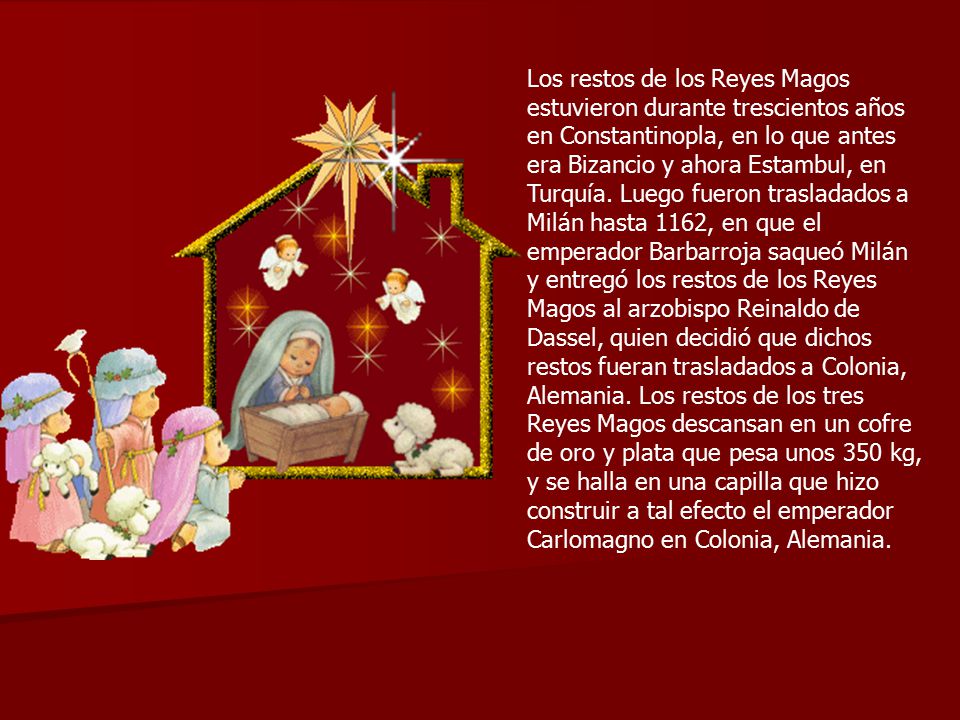 Los restos de los Reyes Magos estuvieron durante trescientos años en Constantinopla, en lo que antes era Bizancio y ahora Estambul, en Turquía.