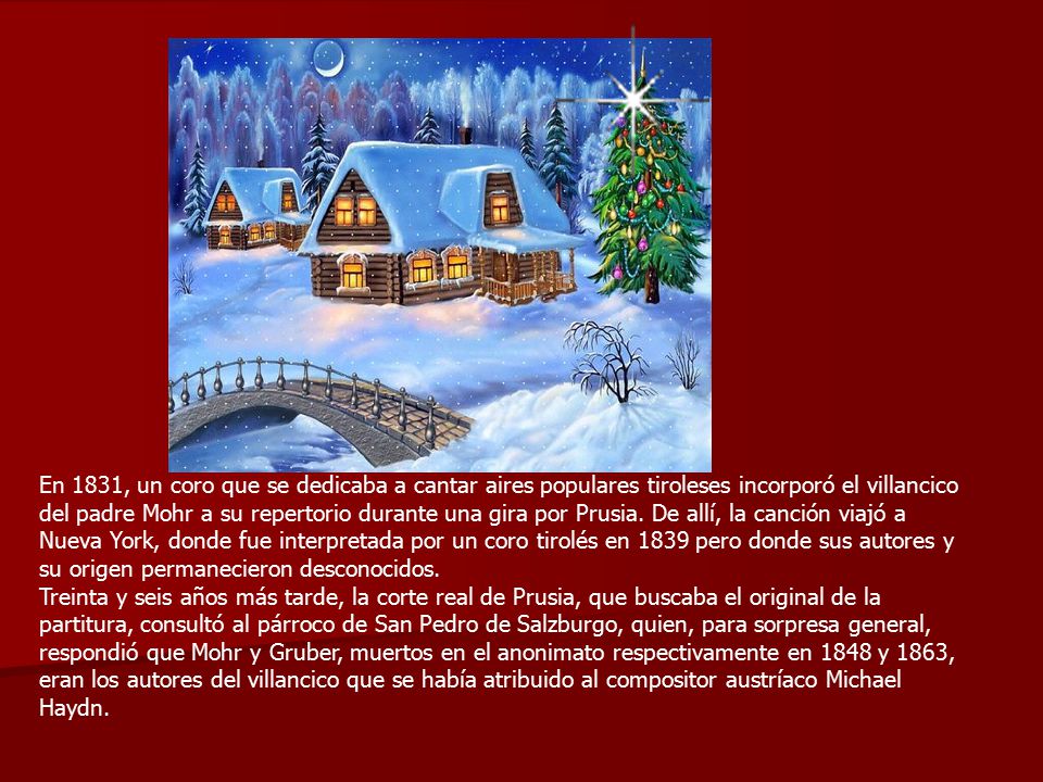 En 1831, un coro que se dedicaba a cantar aires populares tiroleses incorporó el villancico del padre Mohr a su repertorio durante una gira por Prusia.