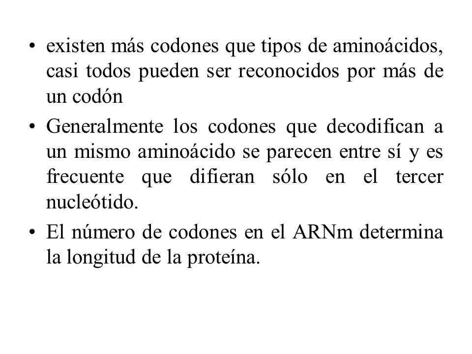 existen más codones que tipos de aminoácidos, casi todos pueden ser reconocidos por más de un codón