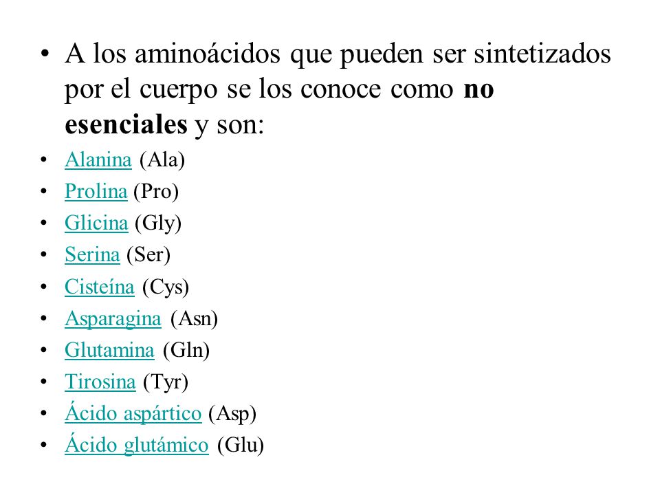 A los aminoácidos que pueden ser sintetizados por el cuerpo se los conoce como no esenciales y son: