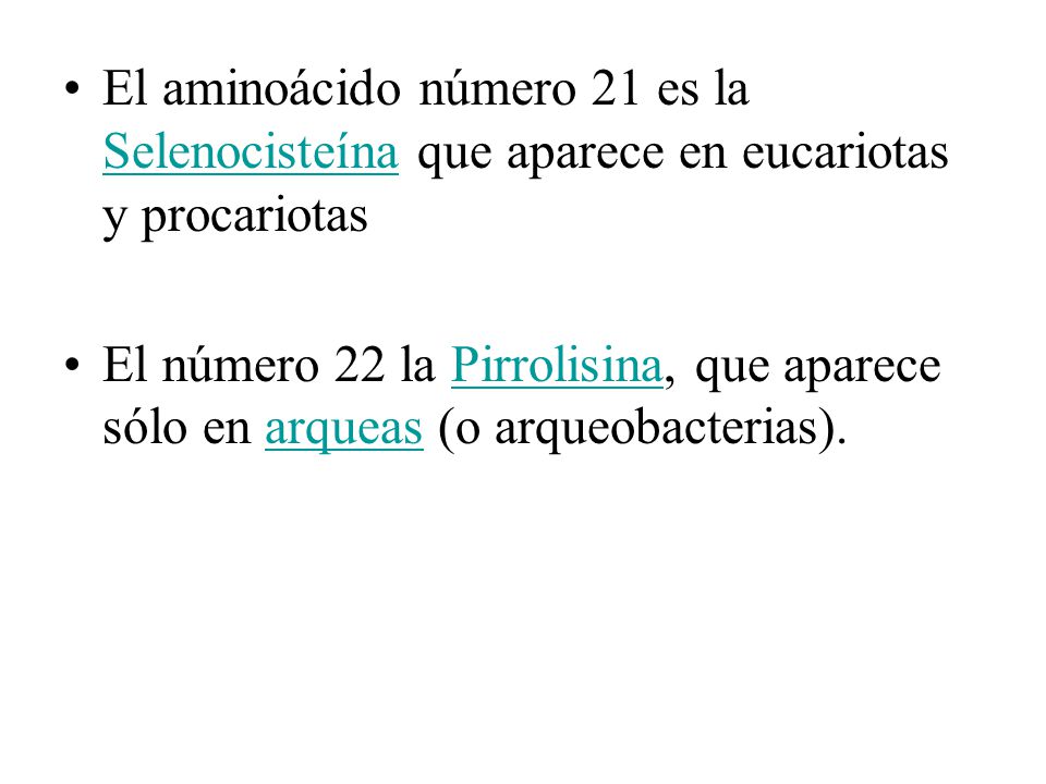 El aminoácido número 21 es la Selenocisteína que aparece en eucariotas y procariotas