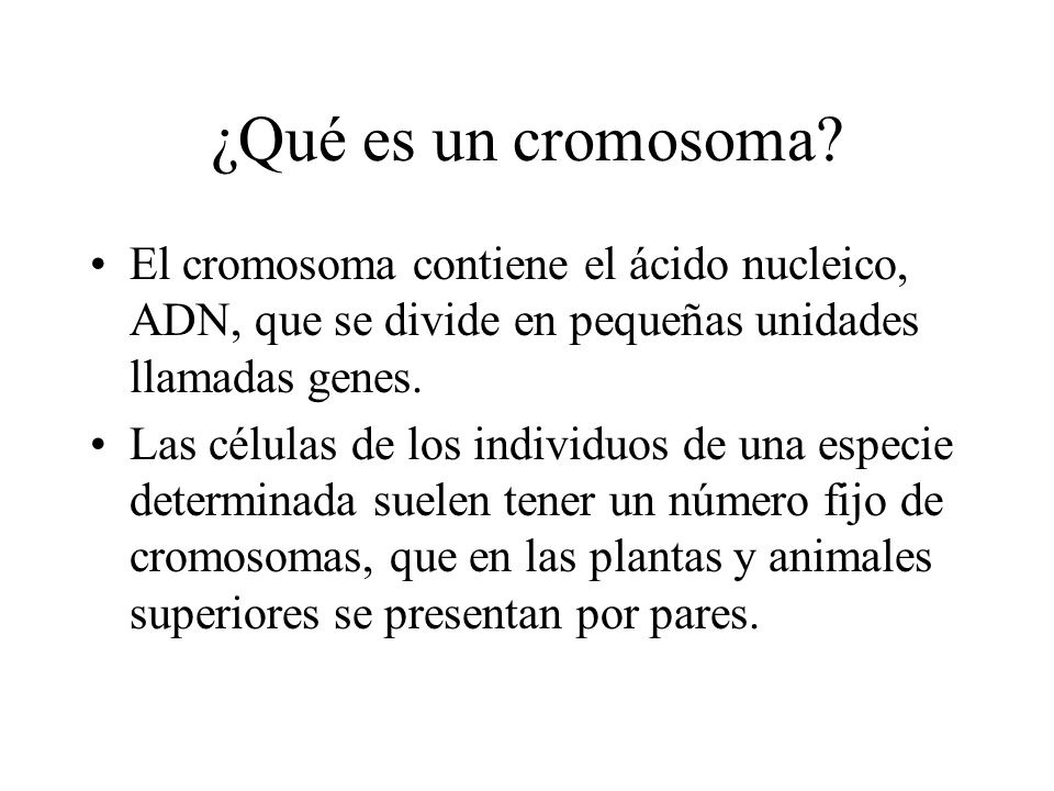 ¿Qué es un cromosoma El cromosoma contiene el ácido nucleico, ADN, que se divide en pequeñas unidades llamadas genes.
