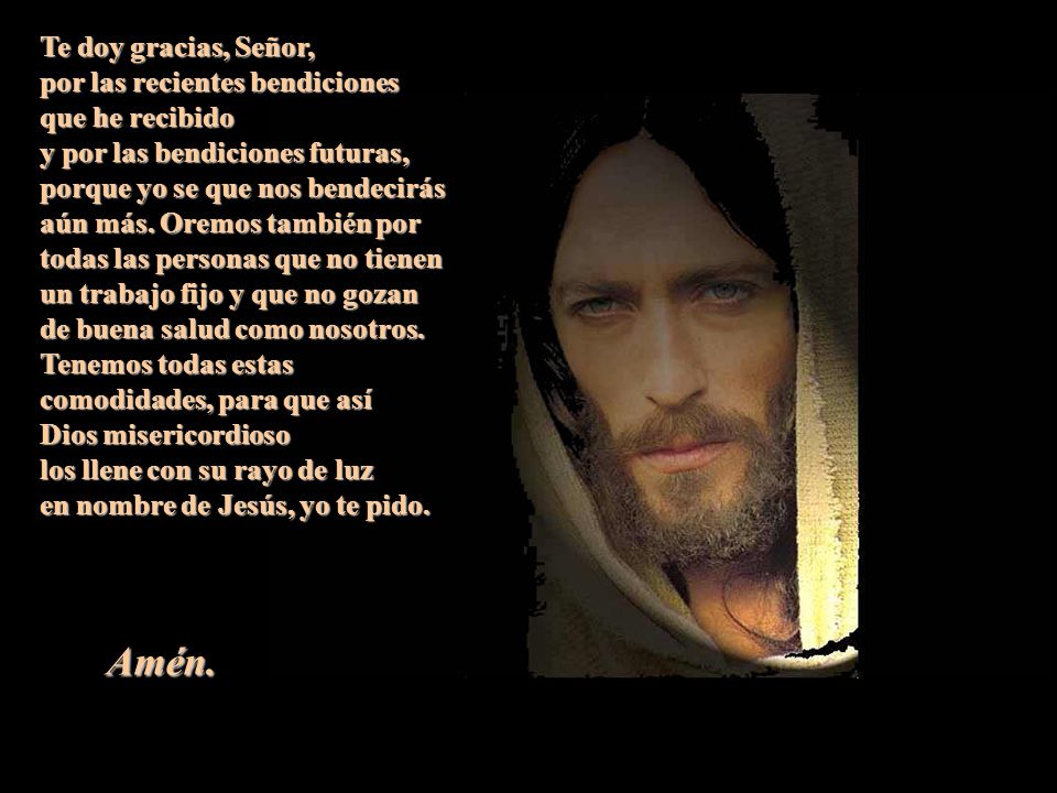 Amén. Te doy gracias, Señor, por las recientes bendiciones