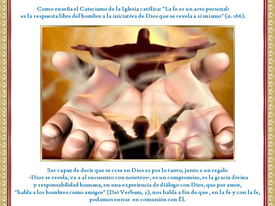 Como enseña el Catecismo de la Iglesia católica: La fe es un acto personal: