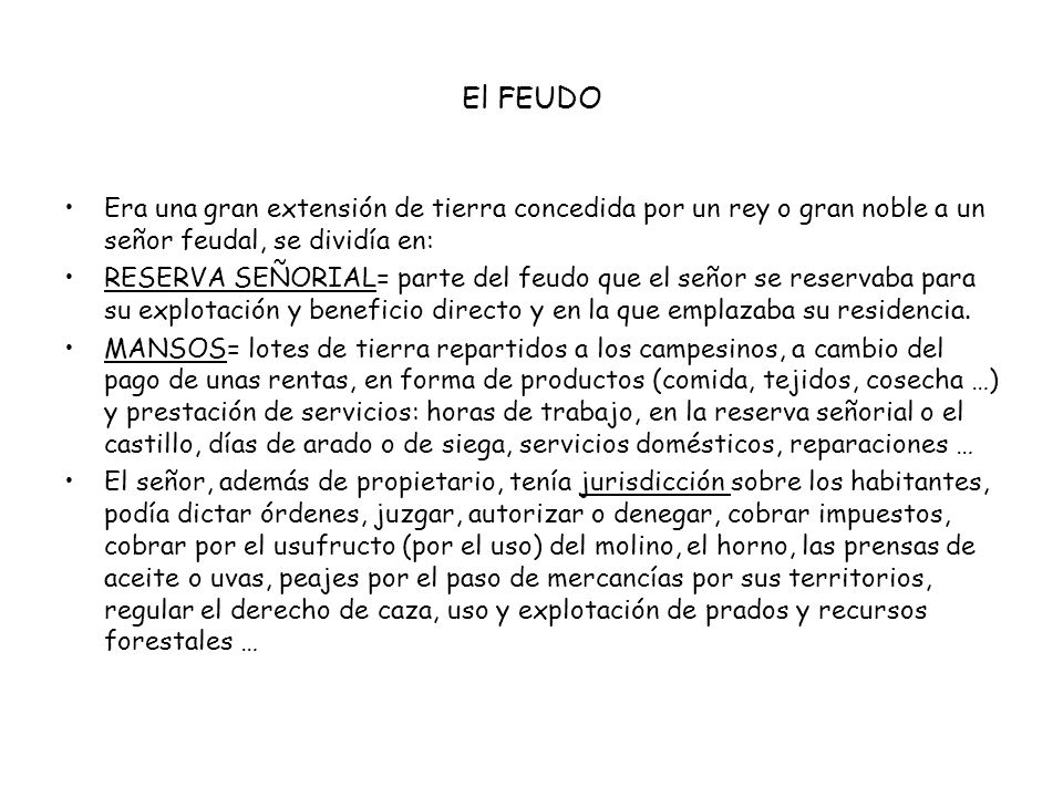 El FEUDO Era una gran extensión de tierra concedida por un rey o gran noble a un señor feudal, se dividía en: