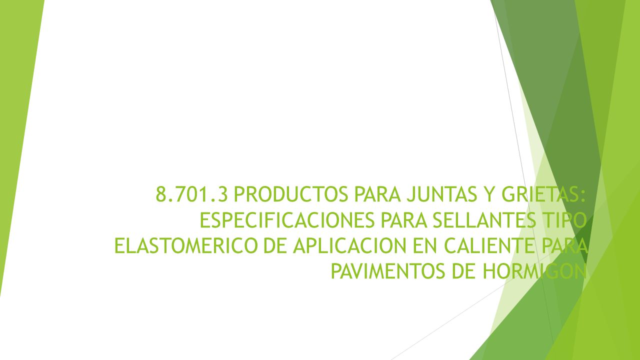 PRODUCTOS PARA JUNTAS Y GRIETAS: ESPECIFICACIONES PARA SELLANTES TIPO ELASTOMERICO DE APLICACION EN CALIENTE PARA PAVIMENTOS DE HORMIGON