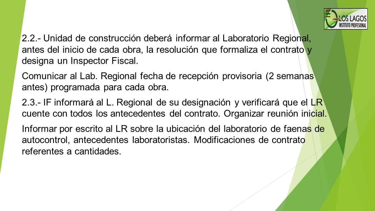 2.2.- Unidad de construcción deberá informar al Laboratorio Regional, antes del inicio de cada obra, la resolución que formaliza el contrato y designa un Inspector Fiscal.