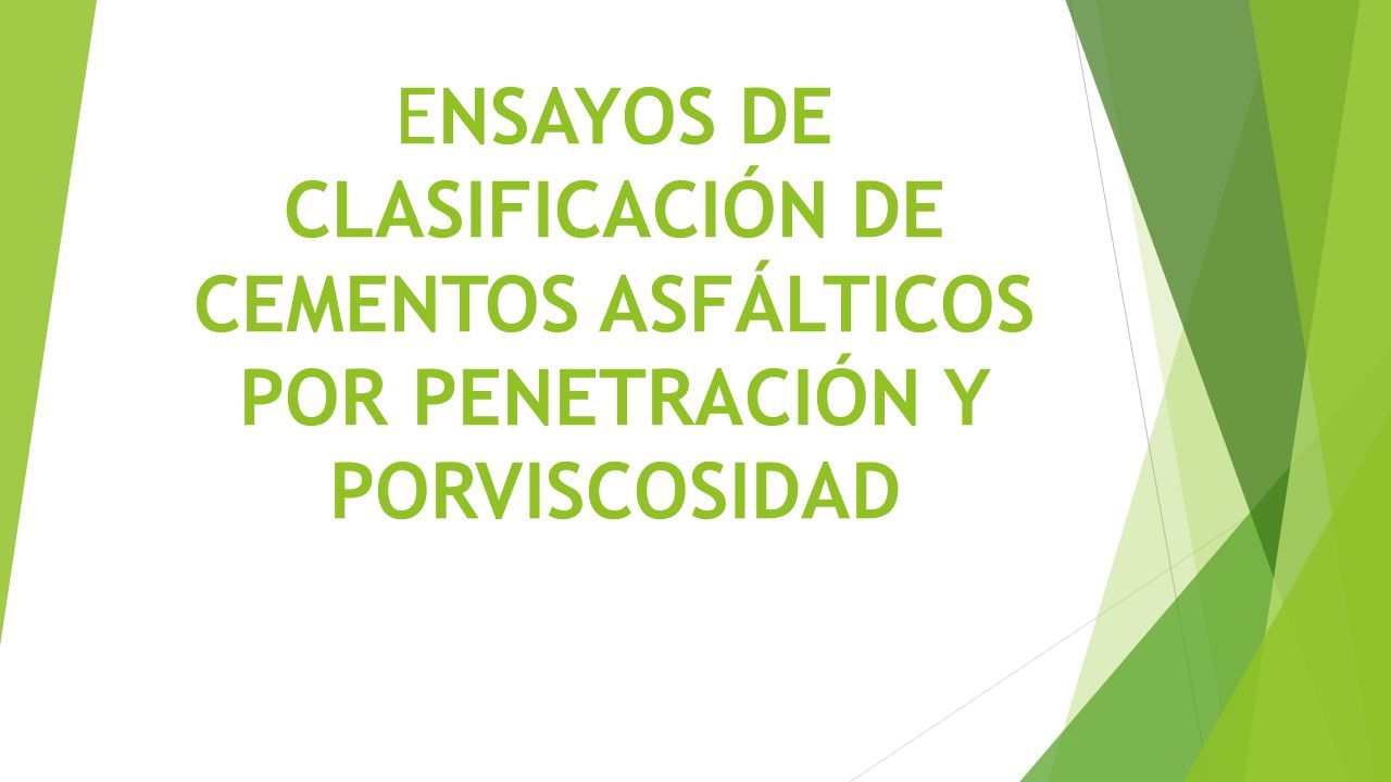 ENSAYOS DE CLASIFICACIÓN DE CEMENTOS ASFÁLTICOS POR PENETRACIÓN Y PORVISCOSIDAD