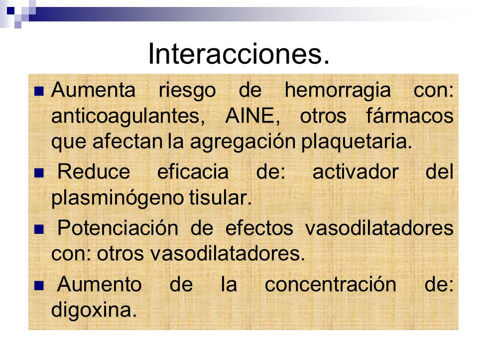 Interacciones. Aumenta riesgo de hemorragia con: anticoagulantes, AINE, otros fármacos que afectan la agregación plaquetaria.