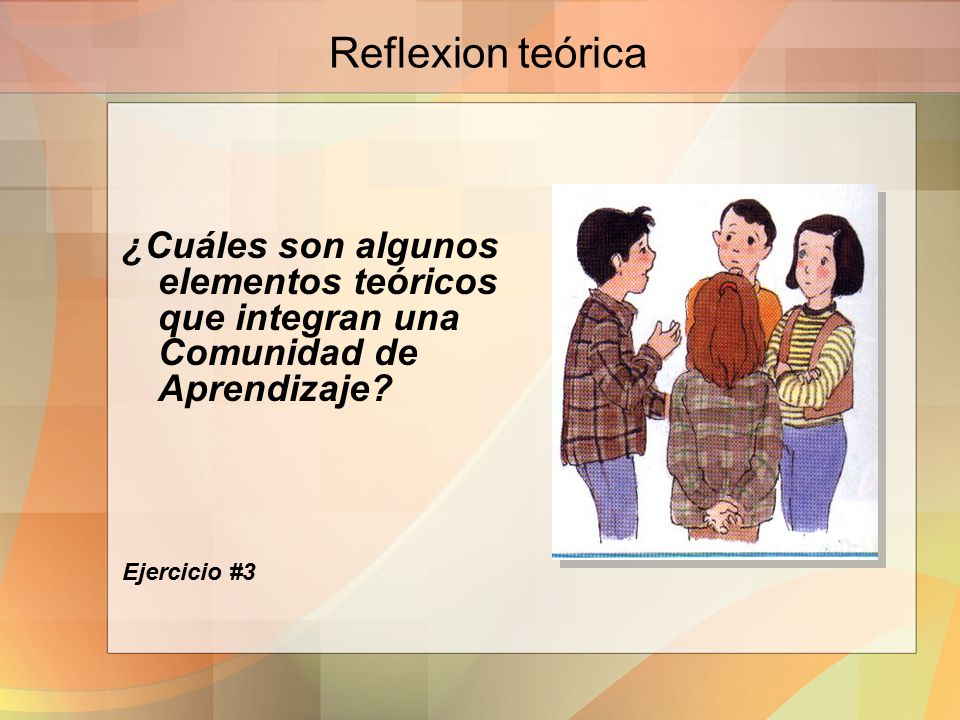 Reflexion teórica ¿Cuáles son algunos elementos teóricos que integran una Comunidad de Aprendizaje