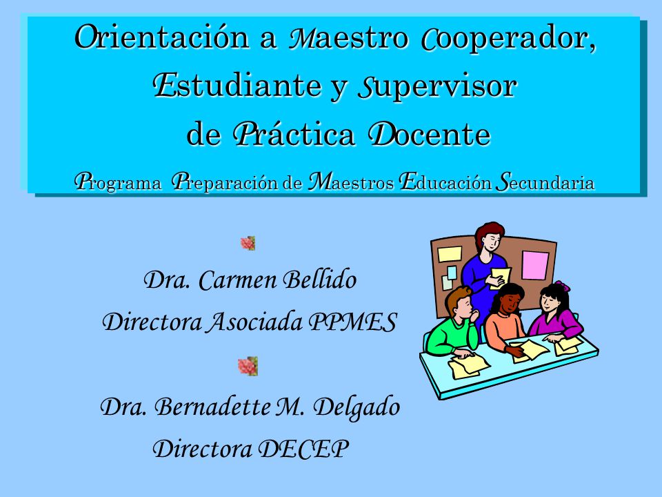 Orientación a Maestro Cooperador, Estudiante y Supervisor de Práctica Docente Programa Preparación de Maestros Educación Secundaria