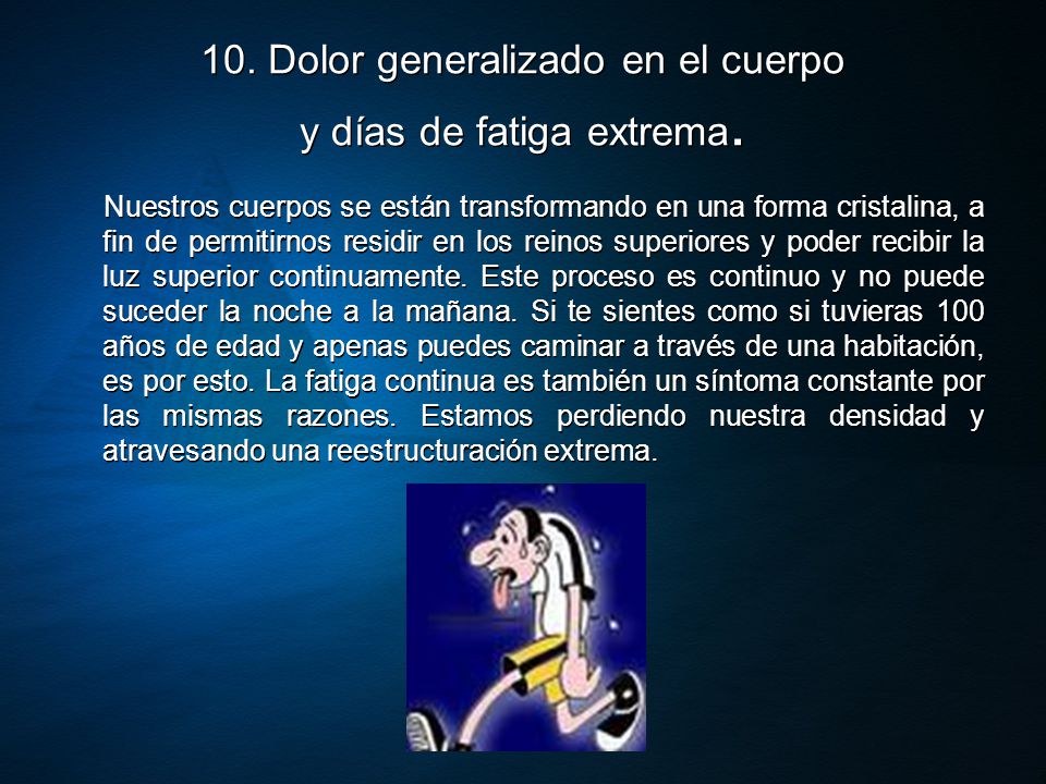 10. Dolor generalizado en el cuerpo y días de fatiga extrema.
