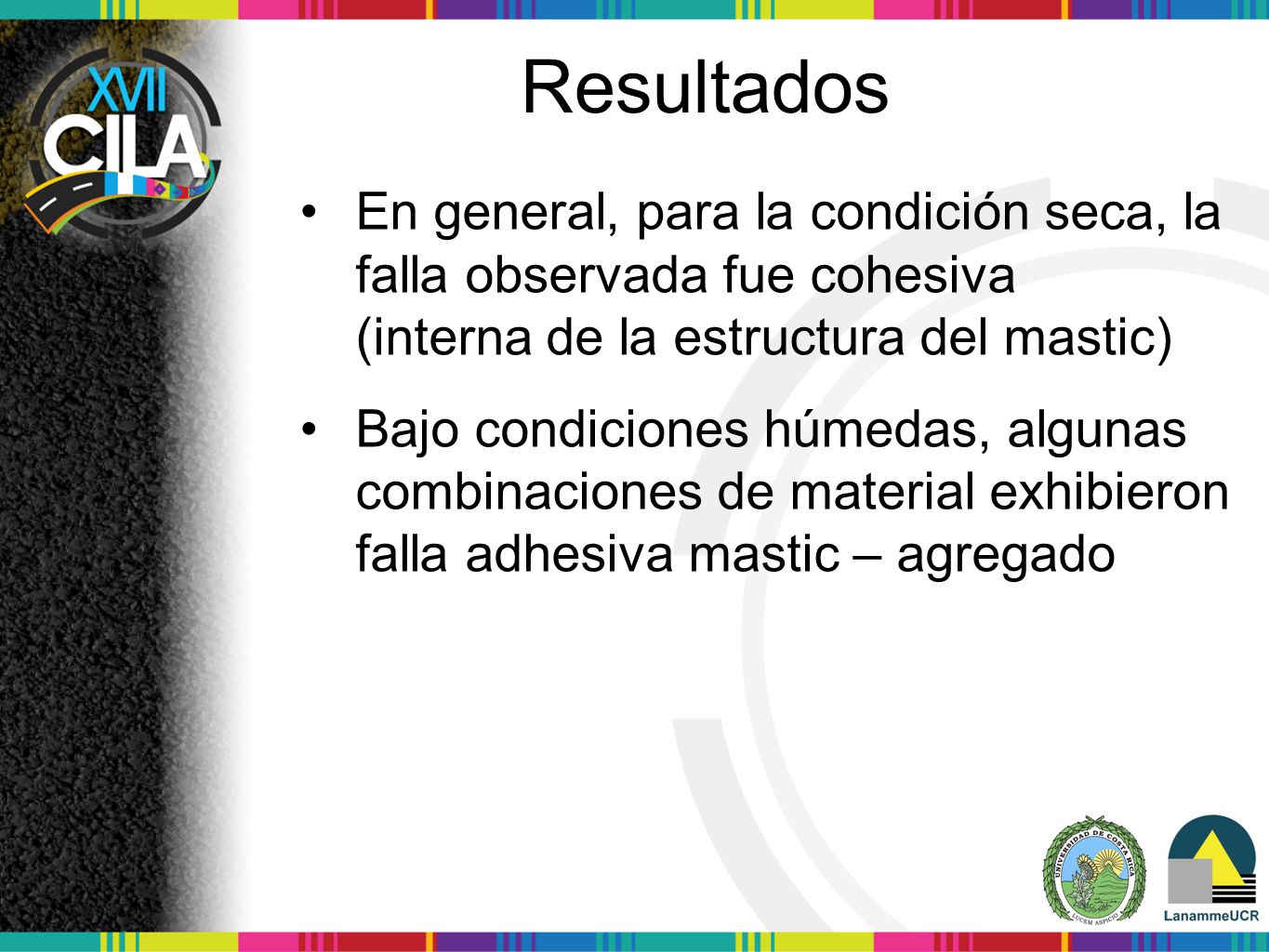 Resultados En general, para la condición seca, la falla observada fue cohesiva (interna de la estructura del mastic)