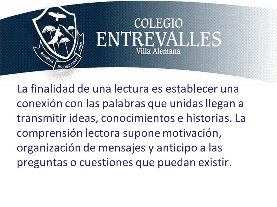 La finalidad de una lectura es establecer una conexión con las palabras que unidas llegan a transmitir ideas, conocimientos e historias.
