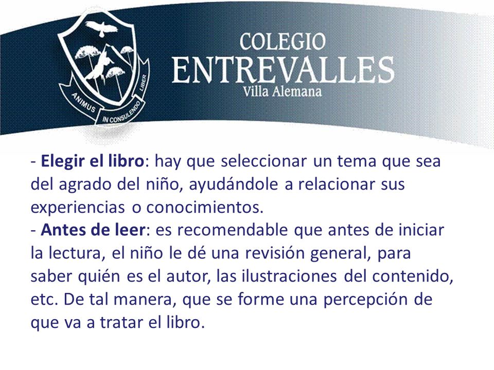 - Elegir el libro: hay que seleccionar un tema que sea del agrado del niño, ayudándole a relacionar sus experiencias o conocimientos.