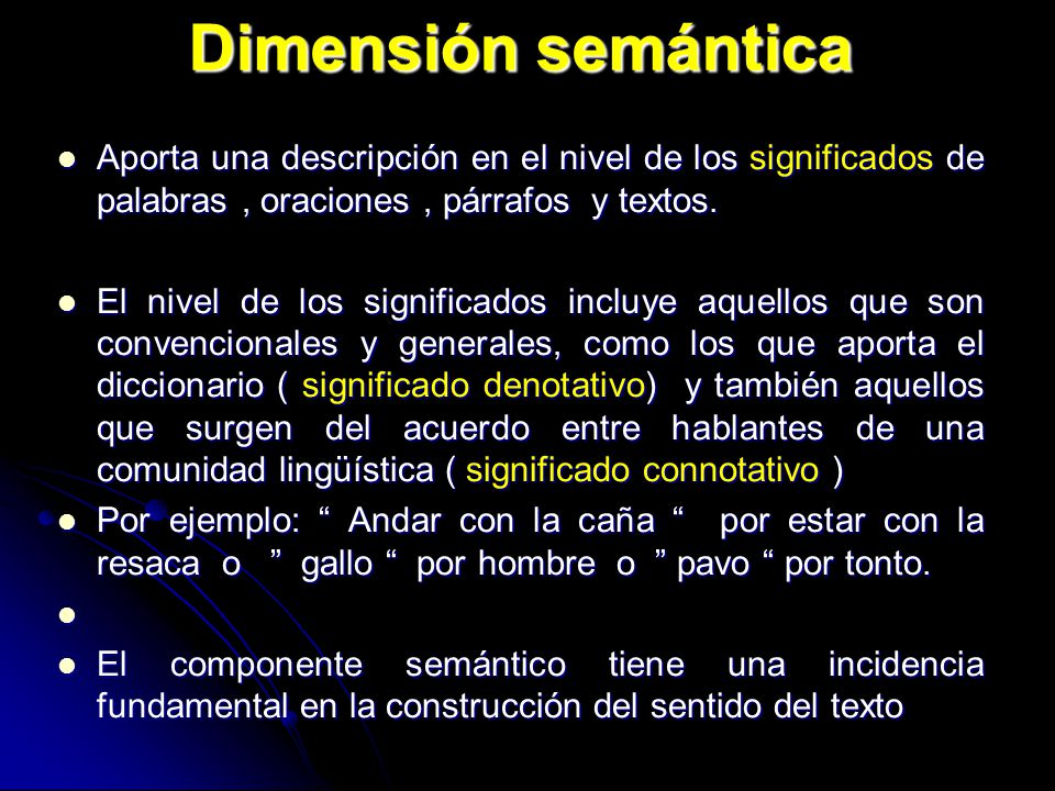 Dimensión semántica Aporta una descripción en el nivel de los significados de palabras , oraciones , párrafos y textos.