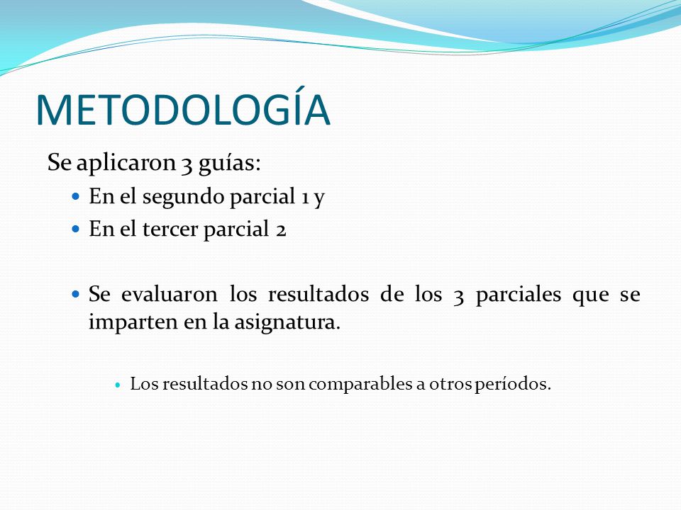 METODOLOGíA Se aplicaron 3 guías: En el segundo parcial 1 y