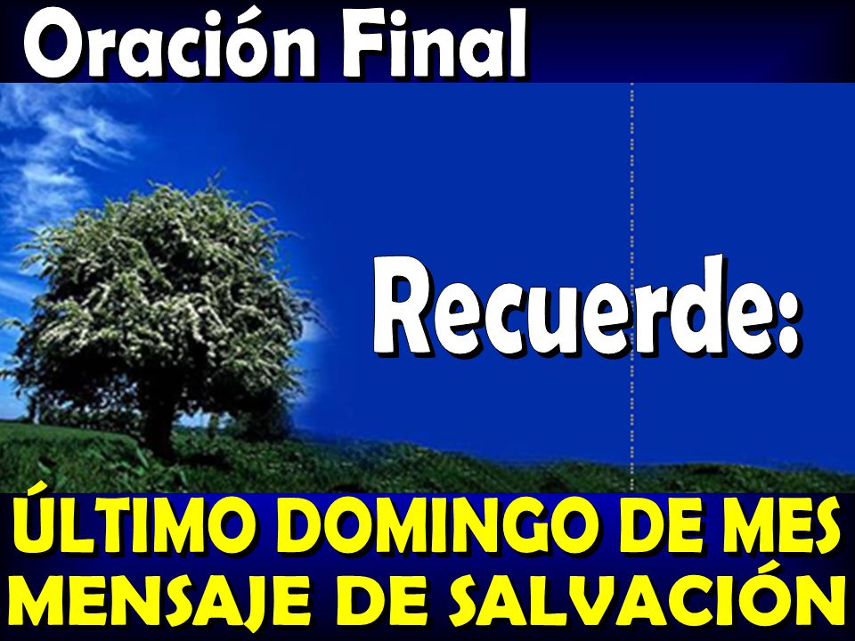Oración Final Recuerde: ÚLTIMO DOMINGO DE MES. ÚLTIMO DOMINGO DE MES.