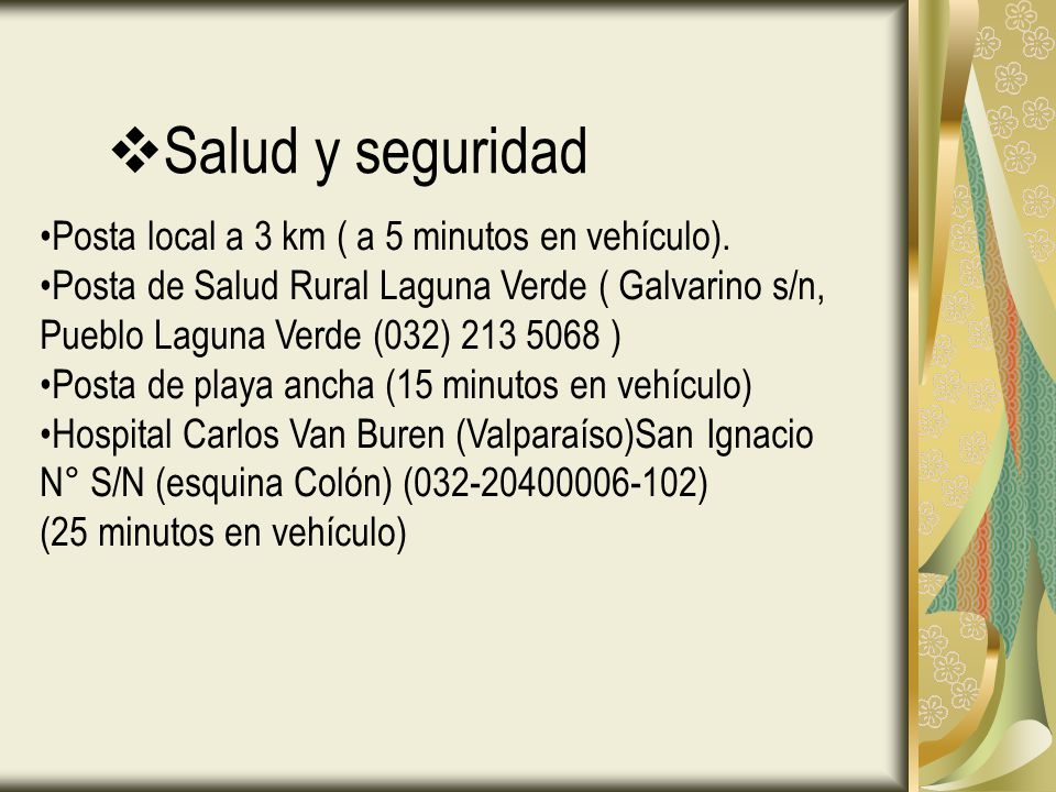 Salud y seguridad Posta local a 3 km ( a 5 minutos en vehículo).