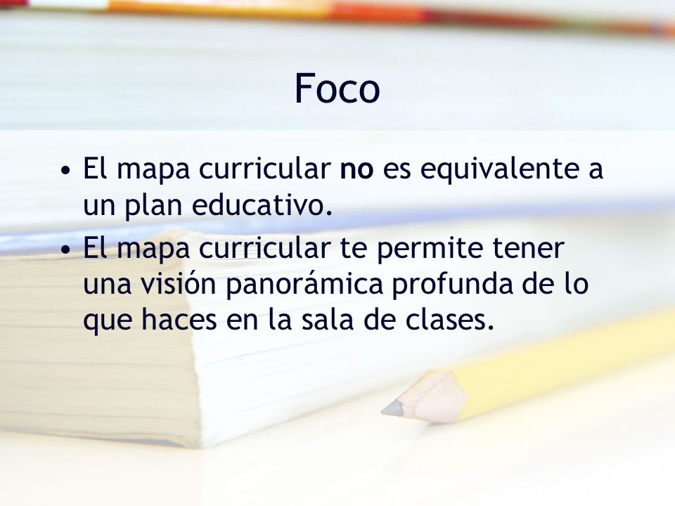 Foco El mapa curricular no es equivalente a un plan educativo.