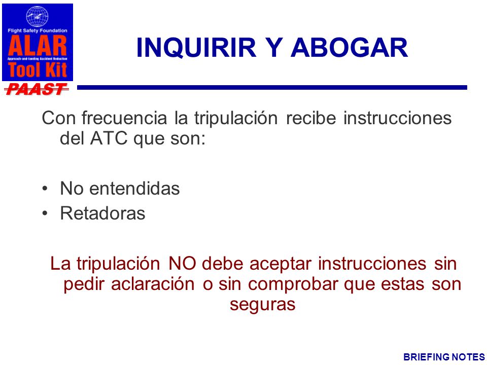 INQUIRIR Y ABOGAR Con frecuencia la tripulación recibe instrucciones del ATC que son: No entendidas.