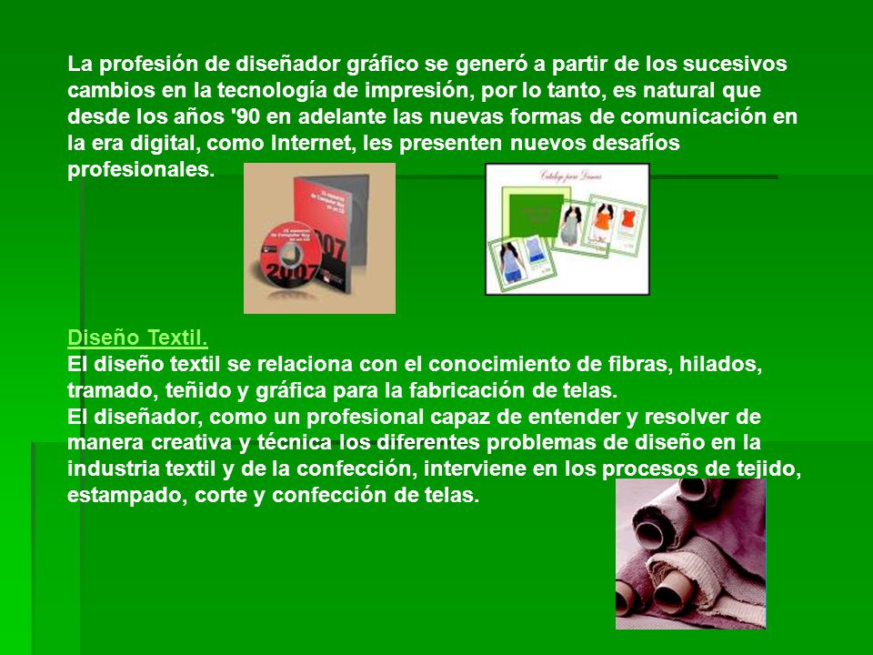 La profesión de diseñador gráfico se generó a partir de los sucesivos cambios en la tecnología de impresión, por lo tanto, es natural que desde los años 90 en adelante las nuevas formas de comunicación en la era digital, como Internet, les presenten nuevos desafíos profesionales.