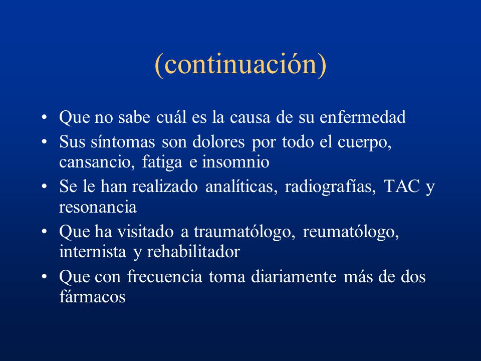 (continuación) Que no sabe cuál es la causa de su enfermedad