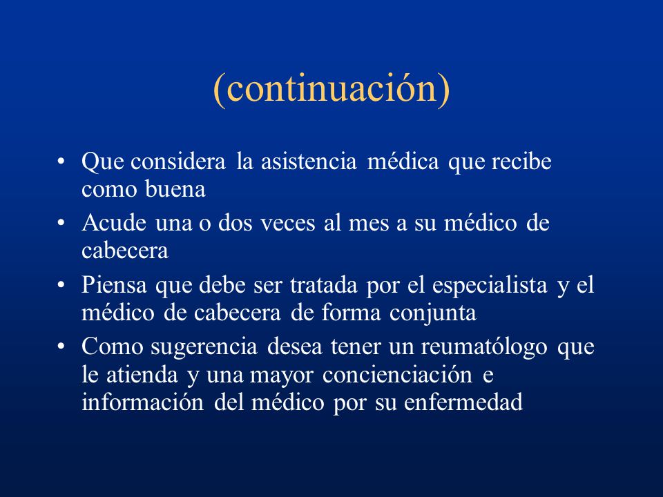 (continuación) Que considera la asistencia médica que recibe como buena. Acude una o dos veces al mes a su médico de cabecera.