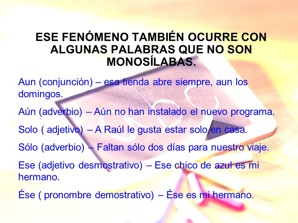 ESE FENÓMENO TAMBIÉN OCURRE CON ALGUNAS PALABRAS QUE NO SON MONOSÍLABAS.