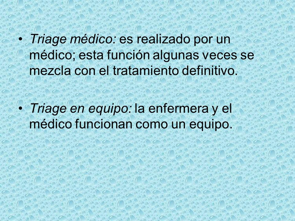 Triage médico: es realizado por un médico; esta función algunas veces se mezcla con el tratamiento definitivo.