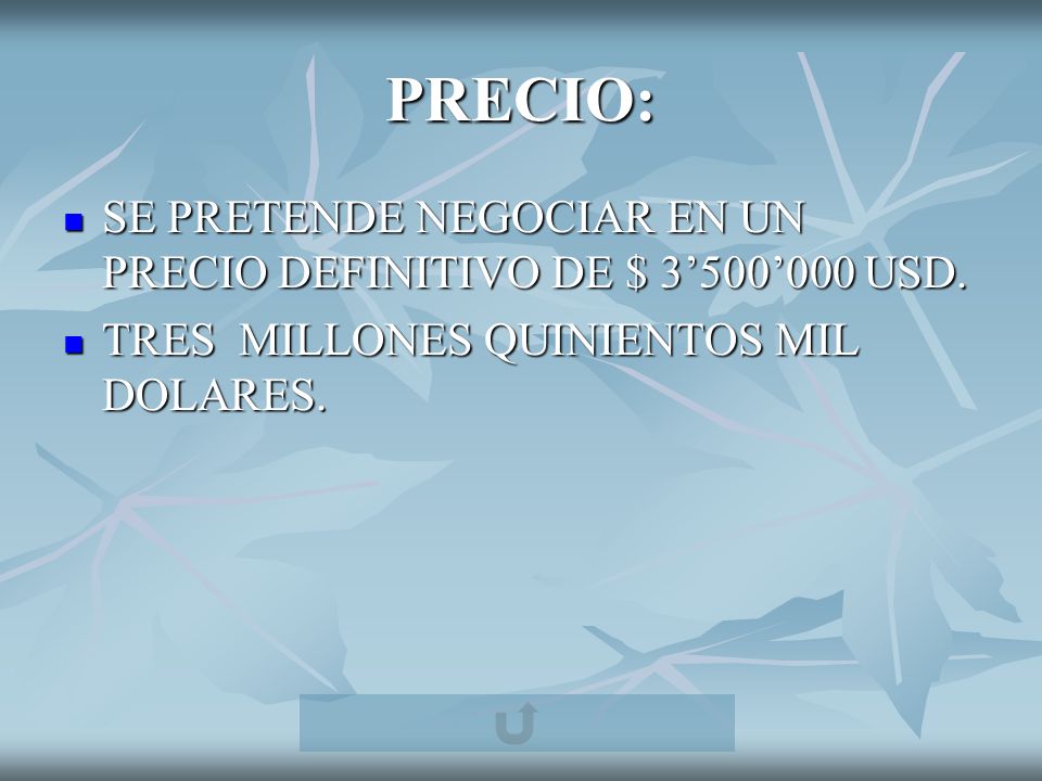 PRECIO: SE PRETENDE NEGOCIAR EN UN PRECIO DEFINITIVO DE $ 3’500’000 USD.