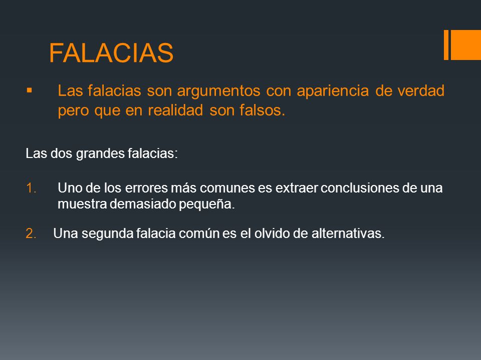 FALACIAS Las falacias son argumentos con apariencia de verdad pero que en realidad son falsos. Las dos grandes falacias: