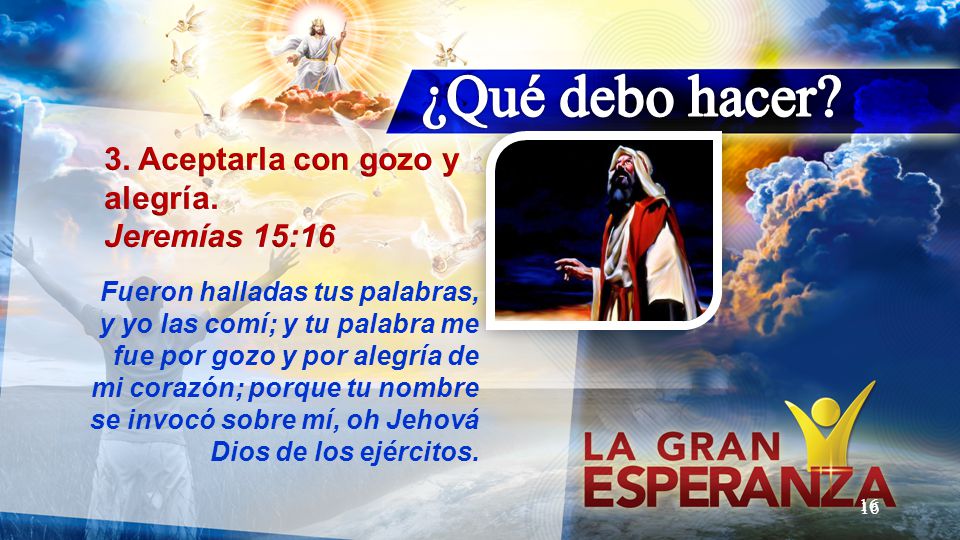 ¿Qué debo hacer 3. Aceptarla con gozo y alegría. Jeremías 15:16