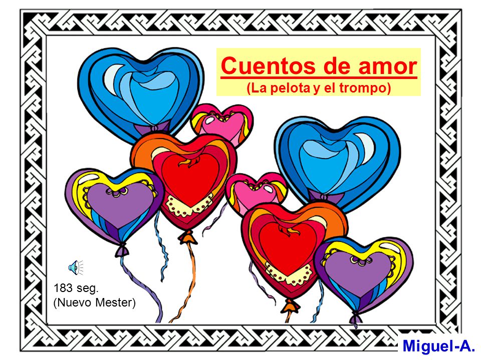 Cuentos de amor Miguel-A. (La pelota y el trompo) 183 seg.