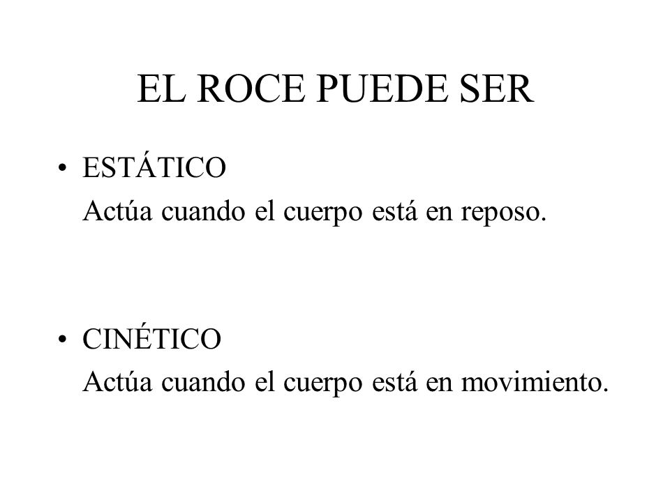 EL ROCE PUEDE SER ESTÁTICO Actúa cuando el cuerpo está en reposo.