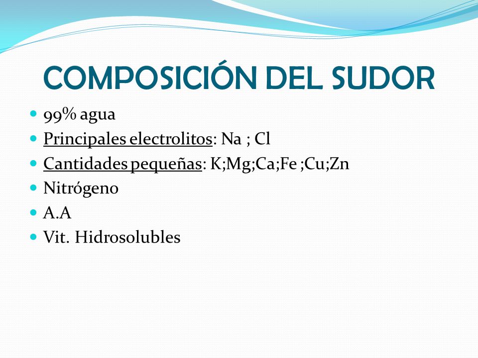 COMPOSICIÓN DEL SUDOR 99% agua Principales electrolitos: Na ; Cl