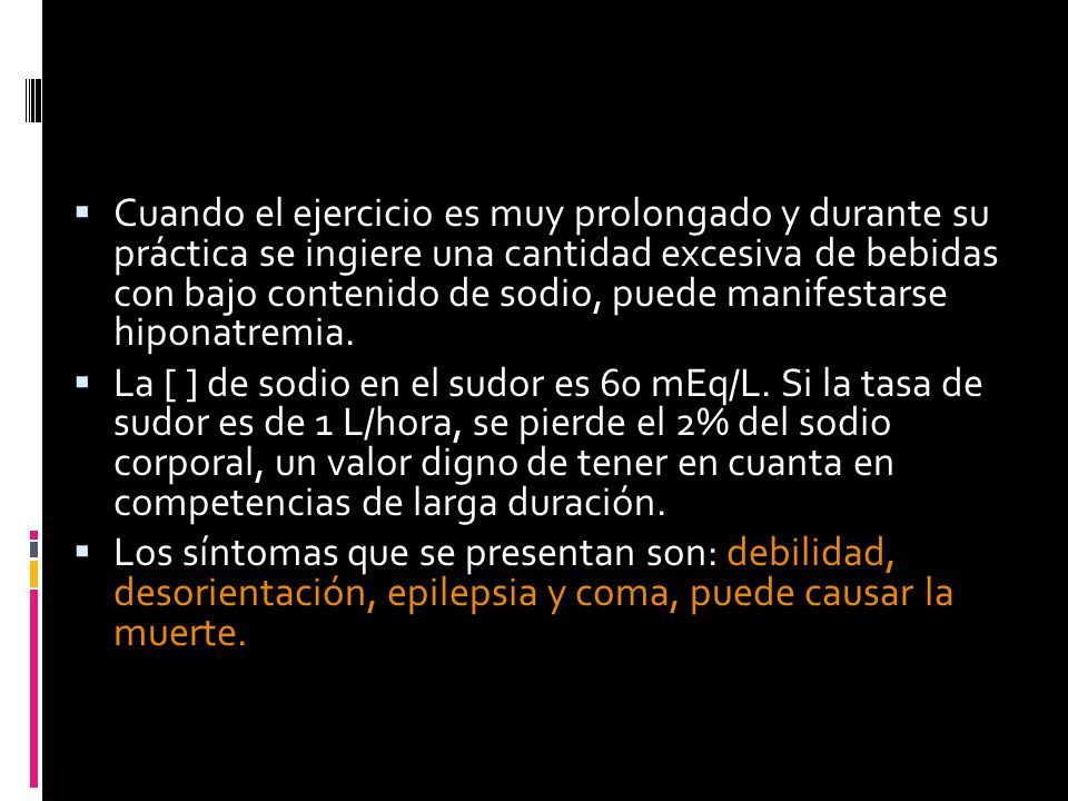 Cuando el ejercicio es muy prolongado y durante su práctica se ingiere una cantidad excesiva de bebidas con bajo contenido de sodio, puede manifestarse hiponatremia.