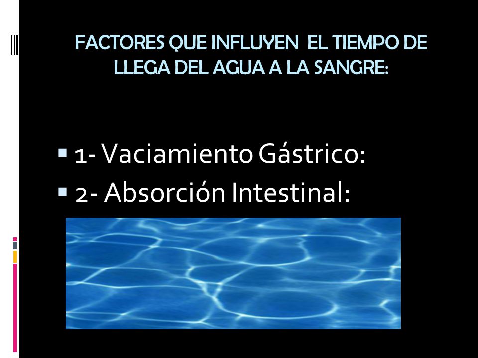 FACTORES QUE INFLUYEN EL TIEMPO DE LLEGA DEL AGUA A LA SANGRE: