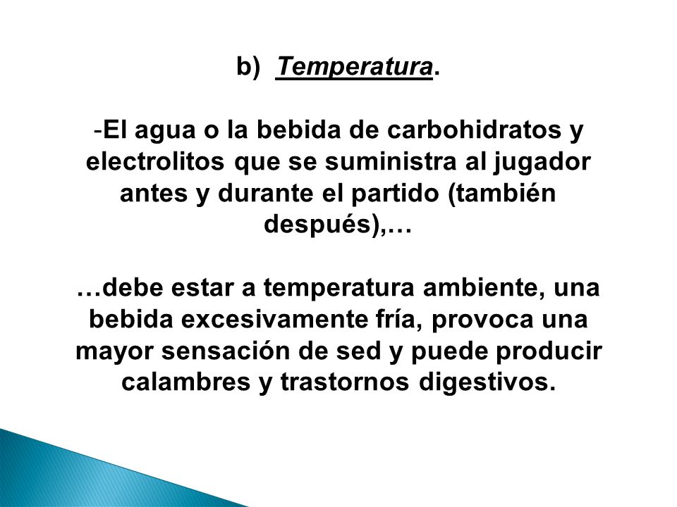 b) Temperatura. El agua o la bebida de carbohidratos y electrolitos que se suministra al jugador antes y durante el partido (también después),…