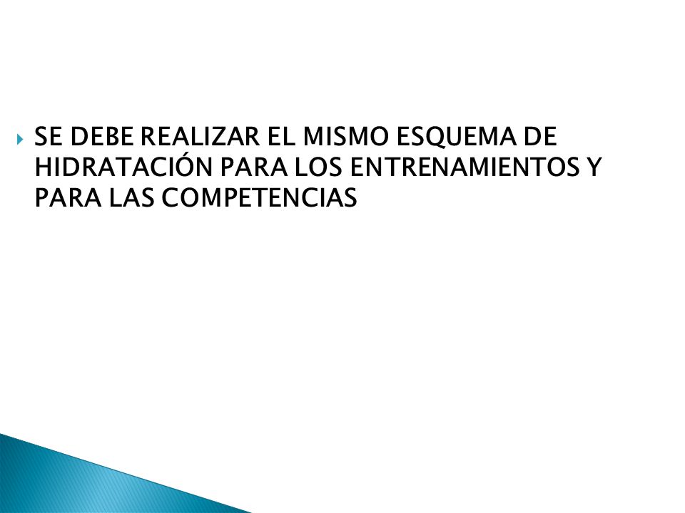 SE DEBE REALIZAR EL MISMO ESQUEMA DE HIDRATACIÓN PARA LOS ENTRENAMIENTOS Y PARA LAS COMPETENCIAS