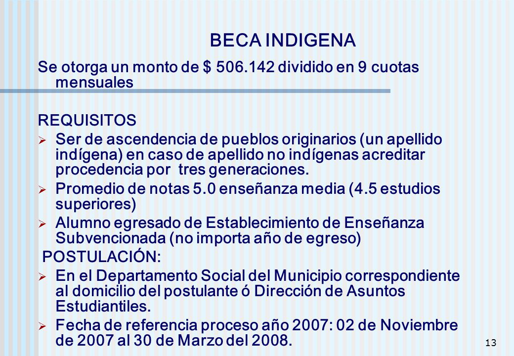 BECA INDIGENA Se otorga un monto de $ dividido en 9 cuotas mensuales. REQUISITOS.