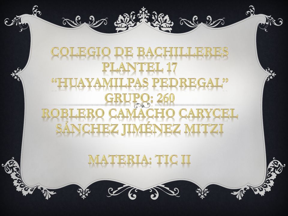 Colegio de bachilleres plantel 17 Huayamilpas pedregal grupo: 260 roblero Camacho carycel Sánchez Jiménez mitzi materia: tic ii