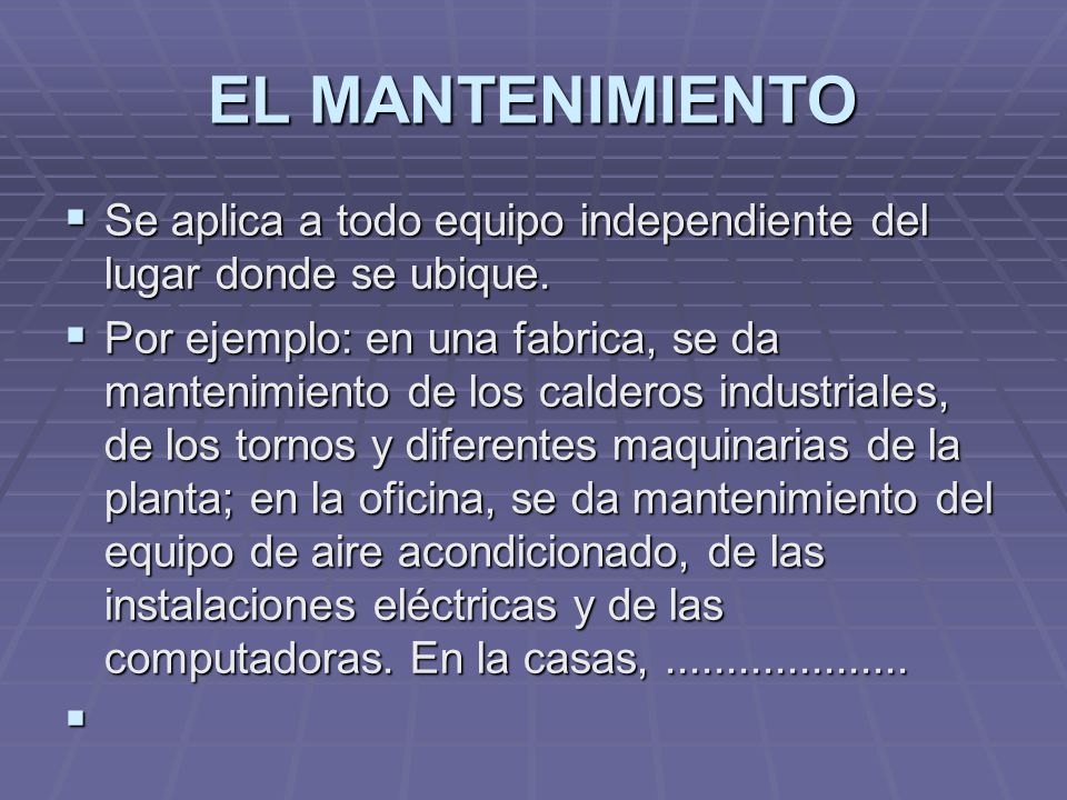 EL MANTENIMIENTO Se aplica a todo equipo independiente del lugar donde se ubique.