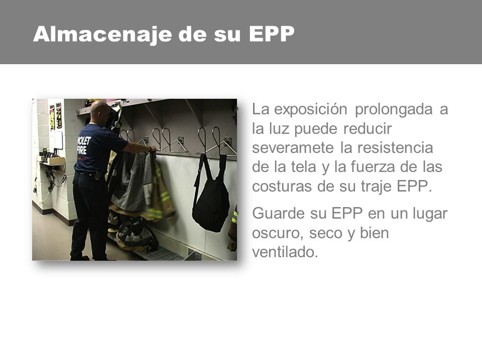 Almacenamiento Nunca guarde su EPP en un sitio con luz directa e indirecta del sol, o luces fluorecentes.